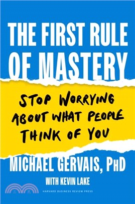 The First Rule of Mastery：Stop Worrying about What People Think of You