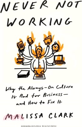 Never Not Working：Why the Always-On Culture Is Bad for Business--and How to Fix It