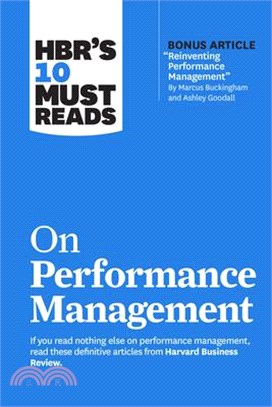 Hbr's 10 Must Reads on Performance Management (with Bonus Article Reinventing Performance Management by Marcus Buckingham and Ashley Goodall)