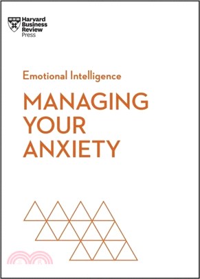Managing Your Anxiety (HBR Emotional Intelligence Series)