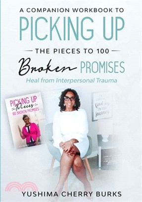 A Companion Workbook to Picking up the Pieces to 100 Broken Promises: Heal from Interpersonal Trauma