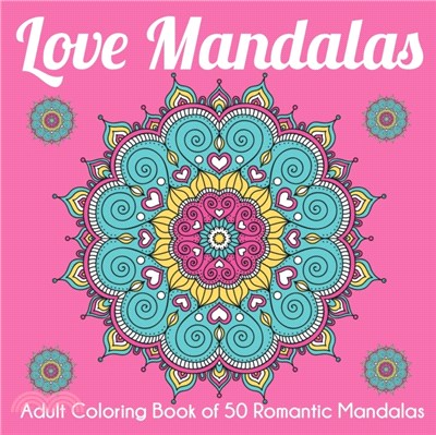 Love Mandalas：Adult Coloring Book of 50 Romantic Mandalas