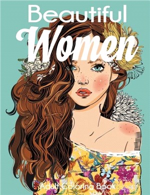 Beautiful Women Adult Coloring Book：Gorgeous Women with Flowers, Hairstyles, Butterflies