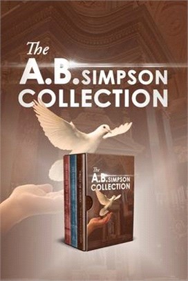 The A.B. Simpson Collection: Cross of Christ, The Fourfold Gospel, Walking in the Spirit