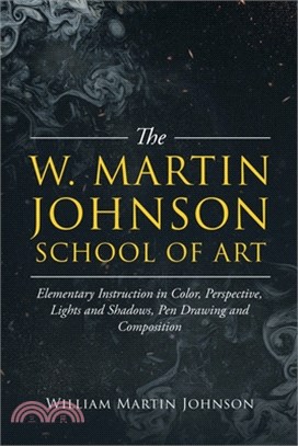 The W. Martin Johnson School of Art. Elementary Instruction in Color, Perspective, Lights and Shadows, Pen Drawing and Composition