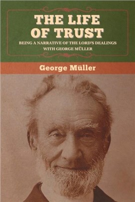 The Life of Trust：Being a Narrative of the Lord's Dealings with George Muller