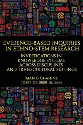 Evidence-Based Inquiries in Ethno-STEM Research: Investigations in Knowledge Systems Across Disciplines and Transcultural Settings