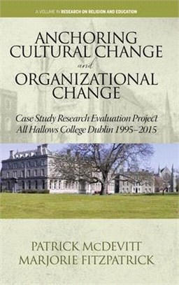 Anchoring Cultural Change and Organizational Change: Case Study Research Evaluation Project All Hallows College Dublin 1995-2015