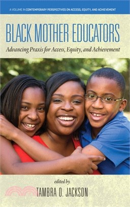 Black Mother Educators: Advancing Praxis for Access, Equity and Achievement