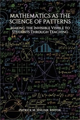 Mathematics as the Science of Patterns: Making the Invisible Visible to Students Through Teaching