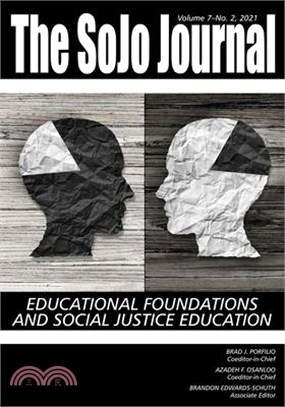 The SoJo Journal: Educational Foundations and Social Justice Education, Volume 7 Number 2 2021: Educational Foundations and Social Justi