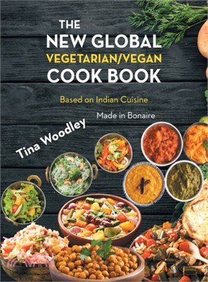 The New Global Vegetarian/Vegan Cook book Base on the Indian Cuisine: Made in Bonaire