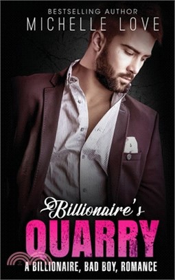 Billionaire`s Quarry: A Billionaire Bad Boy Romance