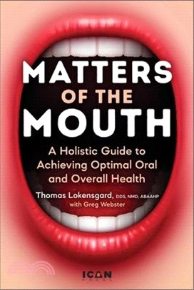 Matters of the Mouth: A Holistic Guide to Achieving Optimal Oral and Overall Health
