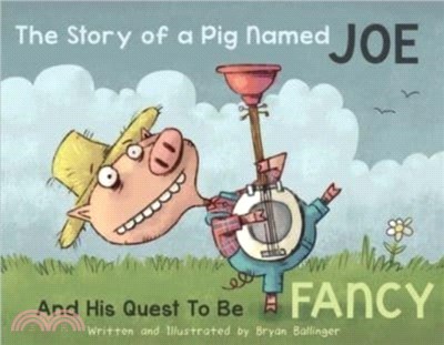 The Story Of A Pig Named Joe：And His Quest to be Fancy