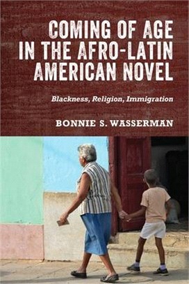Coming of age in the Afro-Latin American novel :blackness, religion, immigration /