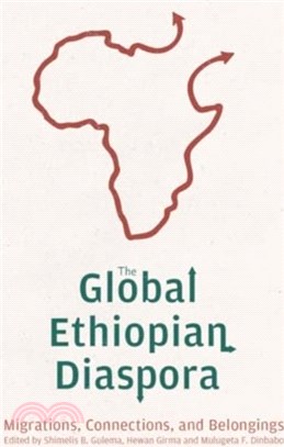 The Global Ethiopian Diaspora：Migrations, Connections, and Belongings
