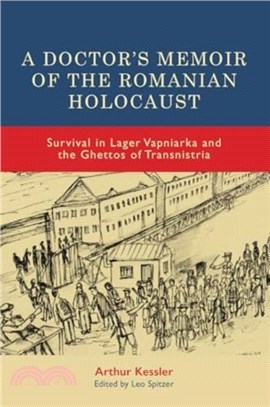 A Doctor? Memoir of the Romanian Holocaust：Survival in Lager Vapniarka and the Ghettos of Transnistria