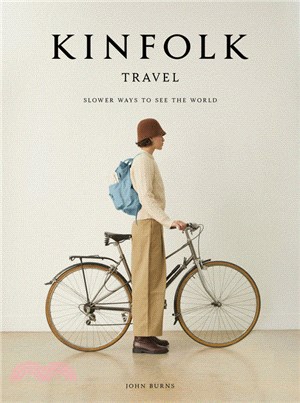 Kinfolk travel :slower ways to see the world /