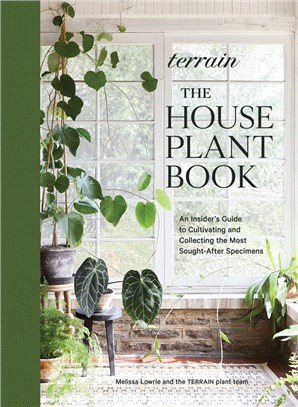 Terrain: The Houseplant Book: An Insider’s Guide to Cultivating and Collecting the Most Sought-After Specimens