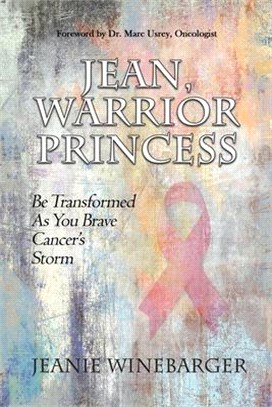 Jean, Warrior Princess: Be Transformed As You Brave Cancer's Storm