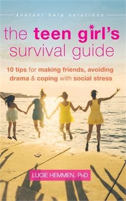 The Teen Girl's Survival Guide: Ten Tips for Making Friends, Avoiding Drama, and Coping with Social Stress (The Instant Help Solutions Series)