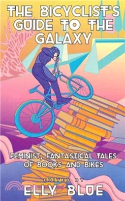 The Bicyclist's Guide To The Galaxy：Feminist, Fantastical Tales of Books and Bikes