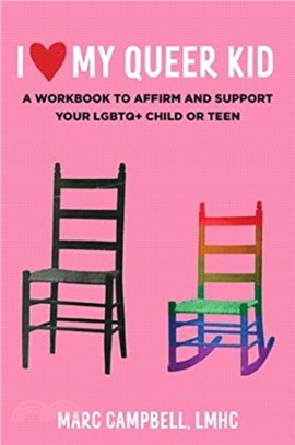 I Love My Queer Kid：A Workbook to Affirm and Support Your LGBTQ+ Child or Teen