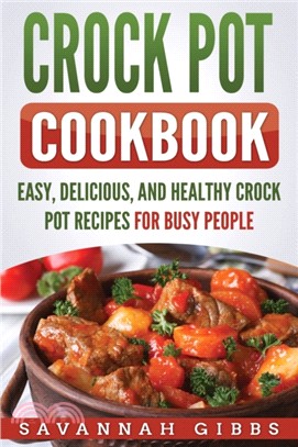 Crock Pot Cookbook：Easy, Delicious, and Healthy Crock Pot Recipes for Busy People