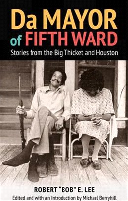Da Mayor of Fifth Ward: Stories from the Big Thicket and Houston