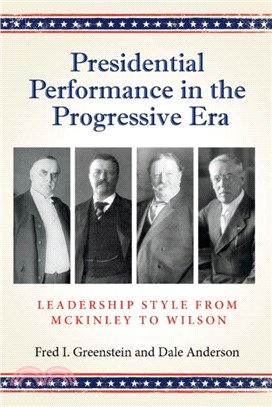 Presidential Performance in the Progressive Era：Leadership Style from McKinley to Wilson