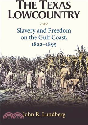 The Texas Lowcountry：Slavery and Freedom on the Gulf Coast, 1822-1895
