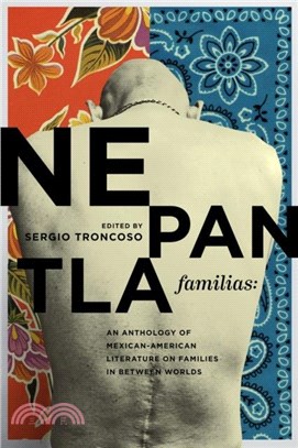 Nepantla Familias：An Anthology of Mexican American Literature on Families in between Worlds