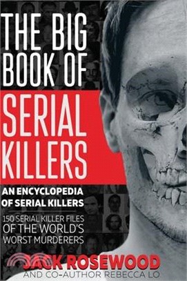 The Big Book of Serial Killers: 150 Serial Killer Files of the World's Worst Murderers