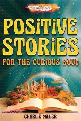 Positive Stories for the Curious Soul: A Collection of Uplifting & Feel-Good Stories To Bring You Happiness, Joy and Laughter [Large Print]