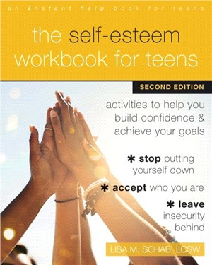 The self-esteem workbook for teens :activities to help you build confidence and achieve your goals /