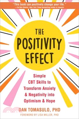 The Positivity Effect: Simple CBT Skills to Transform Anxiety and Negativity Into Optimism and Hope