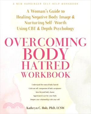 Overcoming Body Hatred Workbook: A Woman's Guide to Healing Negative Body Image and Nurturing Self-Worth Using CBT and Depth Psychology