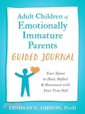 Adult Children of Emotionally Immature Parents Guided Journal: Your Space to Heal, Reflect, and Reconnect with Your True Self
