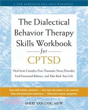 The Dialectical Behavior Therapy Skills Workbook for Cptsd: Heal from Complex Post-Traumatic Stress Disorder, Find Emotional Balance, and Take Back Yo