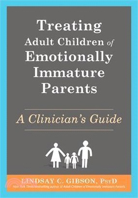 Treating Adult Children of Emotionally Immature Parents: A Clinician's Guide