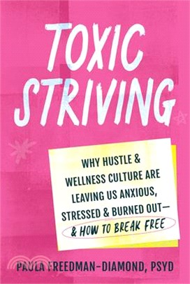 Toxic Striving: Why Hustle and Wellness Culture Are Leaving Us Anxious, Stressed, and Burned Out--And How to Break Free