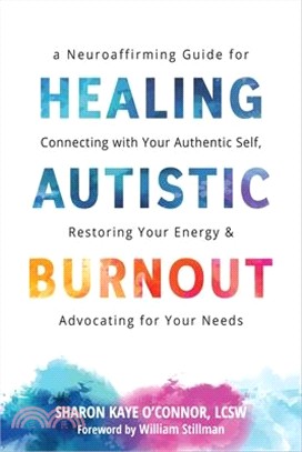 Healing Autistic Burnout: A Neuroaffirming Guide for Connecting with Your Authentic Self, Restoring Your Energy, and Advocating for Your Needs