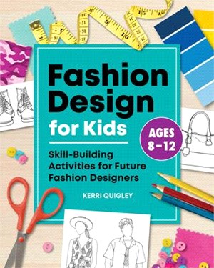 Fashion Design for Kids: Skill-Building Activities for Future Fashion Designers