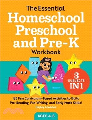 The Essential Homeschool Preschool and Pre-K Workbook: 135 Fun Curriculum-Based Activities to Build Pre-Reading, Pre-Writing, and Early Math Skills!