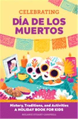 Celebrating Día de Los Muertos: History, Traditions, and Activities - A Holiday Book for Kids