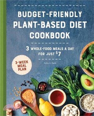 Budget-Friendly Plant-Based Diet Cookbook: 3 Whole-Food Meals a Day for Just $7