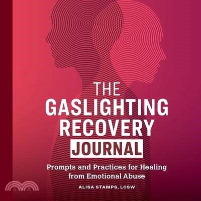 The Gaslighting Recovery Journal: Prompts and Practices for Healing from Emotional Abuse