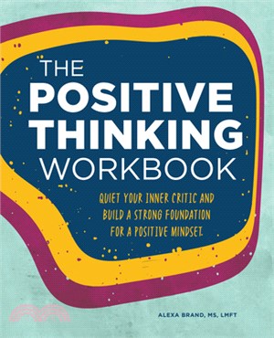 The Positive Thinking Workbook: Quiet Your Inner Critic and Build a Strong Foundation for a Positive Mindset