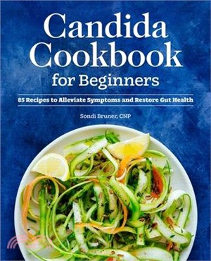 Candida Cookbook for Beginners: 85 Recipes to Alleviate Symptoms and Restore Gut Health